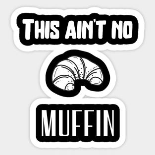 This ain't no muffin Sticker